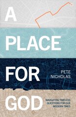 Place For God: Navigating Timeless Questions for our Modern Times. cena un informācija | Garīgā literatūra | 220.lv