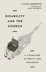 Disability and the Church - A Vision for Diversity and Inclusion: A Vision for Diversity and Inclusion cena un informācija | Garīgā literatūra | 220.lv