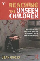 Reaching the Unseen Children: Practical Strategies for Closing Stubborn Attainment Gaps in Disadvantaged Groups cena un informācija | Sociālo zinātņu grāmatas | 220.lv
