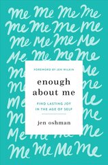 Enough about Me: Find Lasting Joy in the Age of Self cena un informācija | Garīgā literatūra | 220.lv