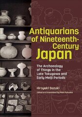 Antiquarians of Nineteenth-Century Japan - The Archaeology of Things in the Late Tokugawa and Early Meiji Periods cena un informācija | Vēstures grāmatas | 220.lv