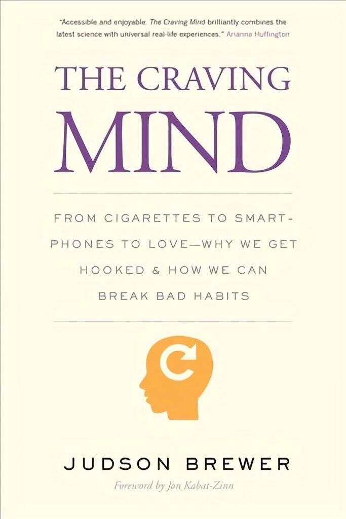 Craving Mind: From Cigarettes to Smartphones to Love - Why We Get Hooked and How We Can Break Bad Habits cena un informācija | Pašpalīdzības grāmatas | 220.lv