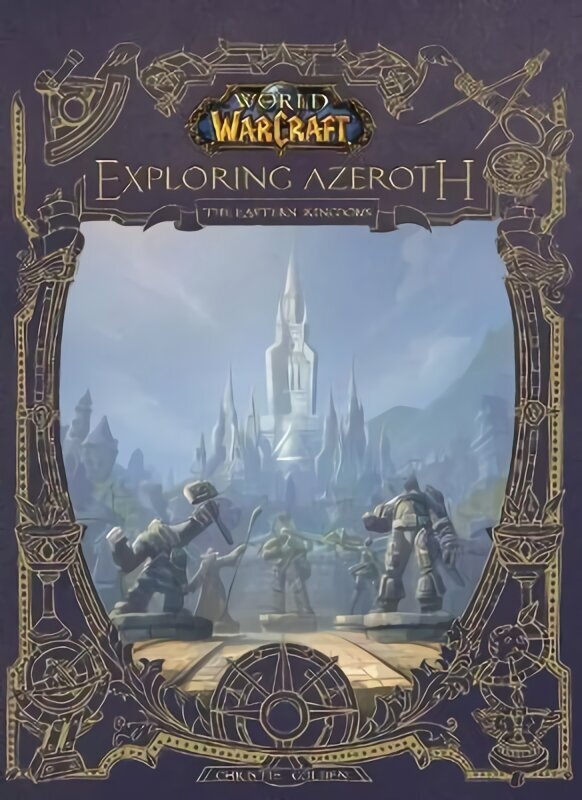 World of Warcraft: Exploring Azeroth - The Eastern Kingdoms: Exploring Azeroth - The Eastern Kingdoms cena un informācija | Ekonomikas grāmatas | 220.lv