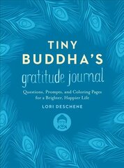 Tiny Buddha's Gratitude Journal: Questions, Prompts, and Coloring Pages for a Brighter, Happier Life cena un informācija | Pašpalīdzības grāmatas | 220.lv