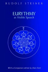 Eurythmy as Visible Speech cena un informācija | Garīgā literatūra | 220.lv