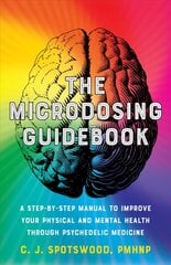 Microdosing Guidebook: A Step-by-Step Manual to Improve Your Physical and Mental Health through Psychedelic Medicine cena un informācija | Pašpalīdzības grāmatas | 220.lv