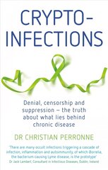 Crypto-infections: Denial, censorship and suppression - the truth about what lies behind chronic disease cena un informācija | Pašpalīdzības grāmatas | 220.lv