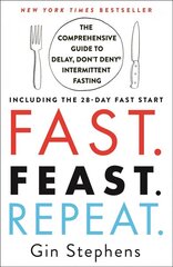Fast. Feast. Repeat.: The Comprehensive Guide to Delay, Don't Deny Intermittent Fasting--Including the 28-Day Fast Start cena un informācija | Pašpalīdzības grāmatas | 220.lv