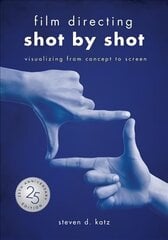 Film Directing: Shot by Shot - 25th Anniversary Edition: Visualizing from Concept to Screen цена и информация | Книги об искусстве | 220.lv