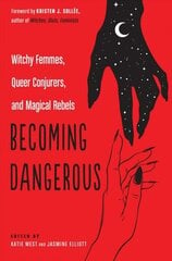 Becoming Dangerous: Witchy Femmes, Queer Conjurers, and Magical Rebels cena un informācija | Pašpalīdzības grāmatas | 220.lv