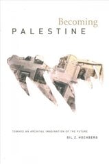 Becoming Palestine: Toward an Archival Imagination of the Future цена и информация | Книги об искусстве | 220.lv