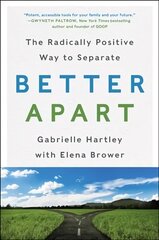 Better Apart: The Radically Positive Way to Separate цена и информация | Самоучители | 220.lv