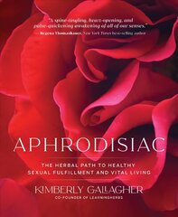 Aphrodisiac: The Herbal Path to Healthy Sexual Fulfillment and Vital Living cena un informācija | Pašpalīdzības grāmatas | 220.lv