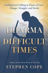 Dharma in Difficult Times: Finding Your Calling in Times of Loss, Change, Struggle, and Doubt цена и информация | Самоучители | 220.lv