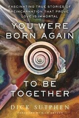 You Were Born Again to Be Together: Fascinating True Stories of Reincarnation That Prove Love Is Immortal цена и информация | Самоучители | 220.lv