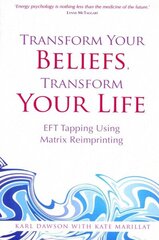 Transform Your Beliefs, Transform Your Life: EFT Tapping Using Matrix Reimprinting cena un informācija | Pašpalīdzības grāmatas | 220.lv