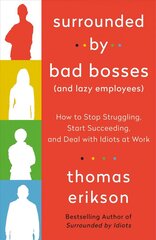 Surrounded by Bad Bosses (and Lazy Employees): How to Stop Struggling, Start Succeeding, and Deal with Idiots at Work [The Surrounded by Idiots Series] cena un informācija | Pašpalīdzības grāmatas | 220.lv