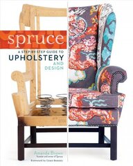 Spruce: A Step-by-Step Guide to Upholstery and Design cena un informācija | Pašpalīdzības grāmatas | 220.lv