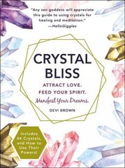 Crystal Bliss: Attract Love. Feed Your Spirit. Manifest Your Dreams. cena un informācija | Pašpalīdzības grāmatas | 220.lv