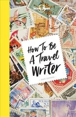 Lonely Planet How to be a Travel Writer: Expert Advice from the World's Leading Travel Publisher 4th edition цена и информация | Путеводители, путешествия | 220.lv