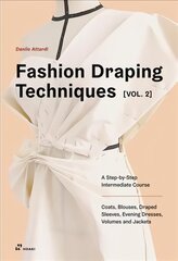 Fashion Draping Techniques Vol. 2: A Step-by-Step Intermediate Course; Coats, Blouses, Draped Sleeves, Evening Dresses, Volumes and Jackets: A Step-by-Step Course. Dresses, Coats, Blouses, Sleeves, and Jackets цена и информация | Книги об искусстве | 220.lv