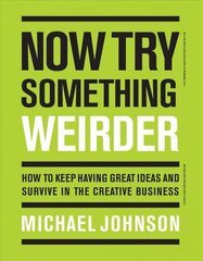 Now Try Something Weirder: How to keep having great ideas and survive in the creative business цена и информация | Книги об искусстве | 220.lv