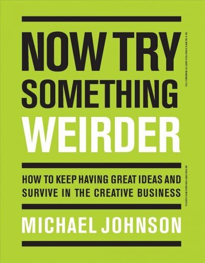 Now Try Something Weirder: How to keep having great ideas and survive in the creative business cena un informācija | Mākslas grāmatas | 220.lv