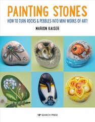 Painting Stones: How to Turn Rocks & Pebbles into Mini Works of Art цена и информация | Книги об искусстве | 220.lv