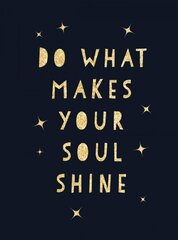 Do What Makes Your Soul Shine: Inspiring Quotes to Help You Live Your Best Life cena un informācija | Pašpalīdzības grāmatas | 220.lv