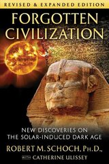 Forgotten Civilization: New Discoveries on the Solar-Induced Dark Age 2nd Edition, Revised and Expanded Edition цена и информация | Самоучители | 220.lv