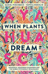 When Plants Dream: Ayahuasca, Amazonian Shamanism and the Global Psychedelic Renaissance New edition цена и информация | Самоучители | 220.lv