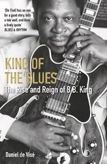 King of the Blues: The Rise and Reign of B. B. King Main cena un informācija | Mākslas grāmatas | 220.lv