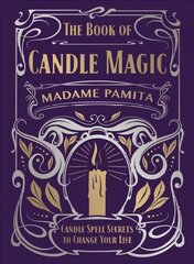 Book of Candle Magic: Candle Spell Secrets to Change Your Life cena un informācija | Pašpalīdzības grāmatas | 220.lv