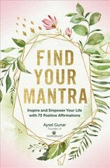 Find Your Mantra: Inspire and Empower Your Life with 75 Positive Affirmations, Volume 7 cena un informācija | Pašpalīdzības grāmatas | 220.lv