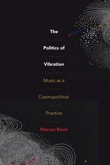 Politics of Vibration: Music as a Cosmopolitical Practice cena un informācija | Mākslas grāmatas | 220.lv