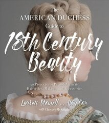 American Duchess Guide to 18th Century Beauty: 40 Projects for Period-Accurate Hairstyles, Makeup and Accessories cena un informācija | Pašpalīdzības grāmatas | 220.lv