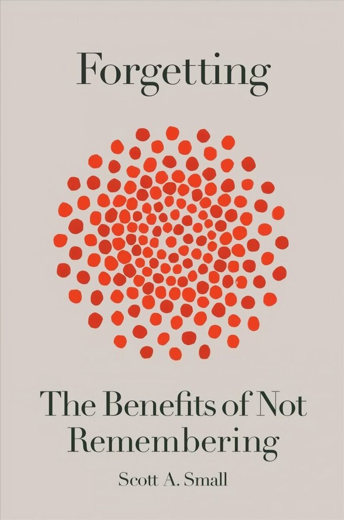 Forgetting: The Benefits of Not Remembering цена и информация | Enciklopēdijas, uzziņu literatūra | 220.lv
