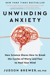 Unwinding Anxiety: New Science Shows How to Break the Cycles of Worry and Fear to Heal Your Mind цена и информация | Самоучители | 220.lv