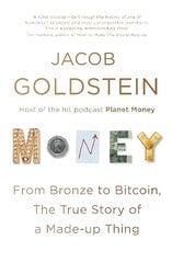 Money: From Bronze to Bitcoin, the True Story of a Made-up Thing Main цена и информация | Книги по экономике | 220.lv