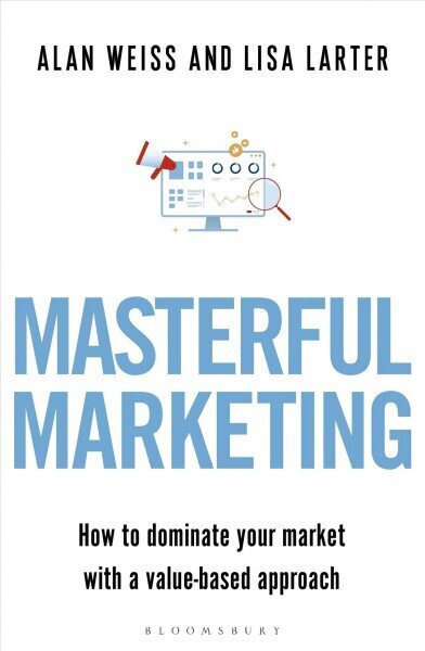 Masterful Marketing: How to Dominate Your Market With a Value-Based Approach cena un informācija | Ekonomikas grāmatas | 220.lv