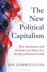 New Political Capitalism: How Businesses and Societies Can Thrive in a Deeply Politicized World cena un informācija | Ekonomikas grāmatas | 220.lv