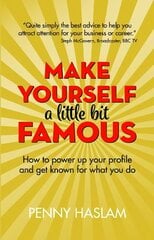 Make Yourself a Little Bit Famous: How to power up your profile and get known for what you do cena un informācija | Ekonomikas grāmatas | 220.lv