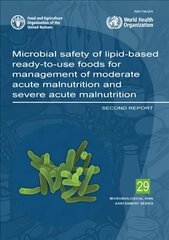 Microbial safety of lipid-based ready-to-use foods for management of moderate acute malnutrition and severe acute malnutrition: second report cena un informācija | Ekonomikas grāmatas | 220.lv