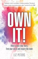 Own It!: How to boss your fears, free your voice and inspire the room cena un informācija | Ekonomikas grāmatas | 220.lv