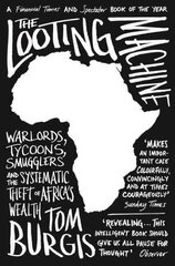 Looting Machine: Warlords, Tycoons, Smugglers and the Systematic Theft of Africa's Wealth cena un informācija | Ekonomikas grāmatas | 220.lv