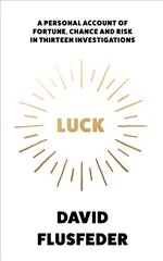 Luck: A Personal Account of Fortune, Chance and Risk in Thirteen Investigations цена и информация | Книги по экономике | 220.lv