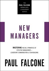 New Managers: Mastering the Big 3 Principles of Effective Management---Leadership,   Communication, and Team Building цена и информация | Книги по экономике | 220.lv