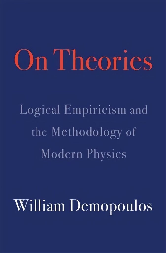 On Theories: Logical Empiricism and the Methodology of Modern Physics cena un informācija | Ekonomikas grāmatas | 220.lv