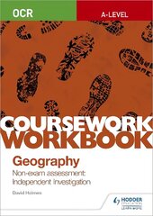 OCR A-level Geography Coursework Workbook: Non-exam assessment: Independent Investigation cena un informācija | Sociālo zinātņu grāmatas | 220.lv