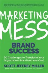 Marketing Mess to Brand Success: 30 Challenges to Transform Your Organization's Brand (and Your Own) (Brand Marketing) cena un informācija | Ekonomikas grāmatas | 220.lv